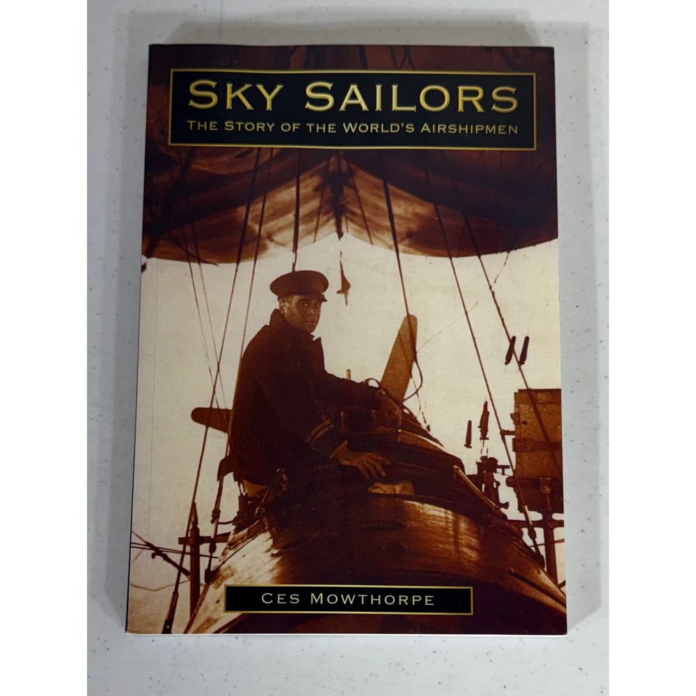 Sky Sailors The Story of the Worlds Airshipmen Paperback Ces Mowthorpe Aviation